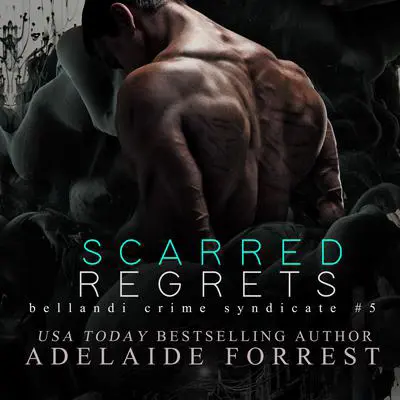 Scarred Regrets: A Dark Mafia Romance Audibook, by Adelaide Forrest
