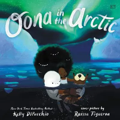 Oona in the Arctic Audibook, by Kelly DiPucchio