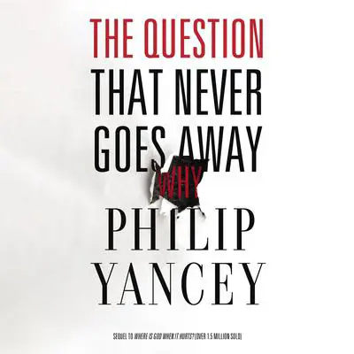 The Question That Never Goes Away: Finding Meaning in the Midst of Suffering Audibook, by Philip Yancey