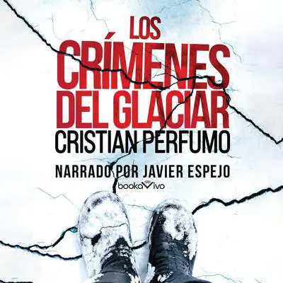 Los crímenes del glaciar Audibook, by Cristian Perfumo
