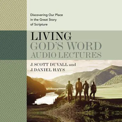 Living God's Word: Audio Lectures: Discovering Our Place in the Great Story of Scripture Audibook, by J. Daniel Hays