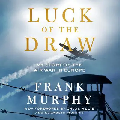Luck of the Draw: My Story of the Air War in Europe Audibook, by Frank Murphy