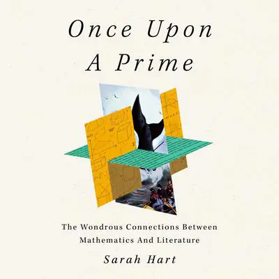 Once Upon a Prime: The Wondrous Connections Between Mathematics and Literature Audibook, by Sarah Hart