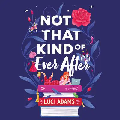 Not That Kind of Ever After: A Novel Audibook, by Luci Adams