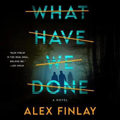 What Have We Done: A Novel Audibook, by Alex Finlay