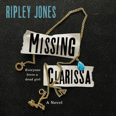 Missing Clarissa: A Novel Audibook, by Ripley Jones