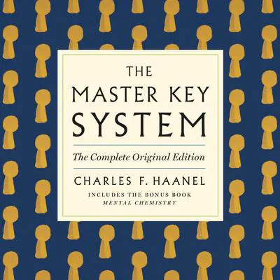 The Master Key System: The Complete Original Edition: Also Includes the Bonus Book Mental Chemistry (GPS Guides to Life) Audibook, by Charles F. Haanel