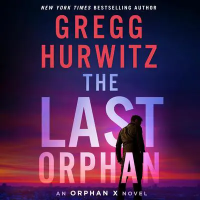 The Last Orphan: An Orphan X Novel Audibook, by Gregg Hurwitz