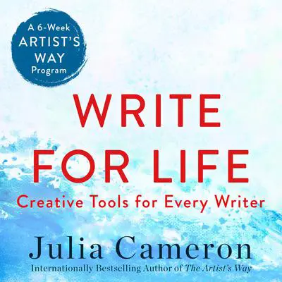 Write for Life: Creative Tools for Every Writer (A 6-Week Artist's Way Program) Audibook, by Julia Cameron