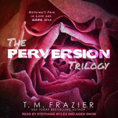 The Perversion Trilogy: Perversion, Possession & Permission Audibook, by T. M. Frazier