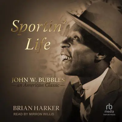 Sportin' Life: John W. Bubbles, An American Classic Audibook, by Brian Harker