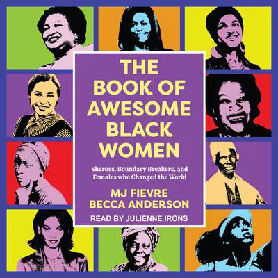 The Book of Awesome Black Women: Sheroes, Boundary Breakers, and Females Who Changed the World Audibook, by Becca Anderson