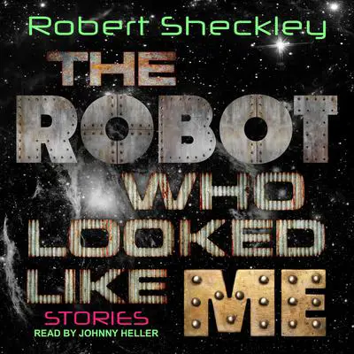 The Robot Who Looked Like Me: Stories Audibook, by Robert Sheckley