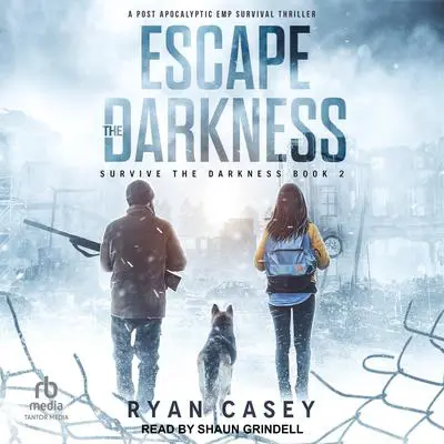 Escape the Darkness: A Post Apocalyptic EMP Survival Thriller Audibook, by Ryan Casey