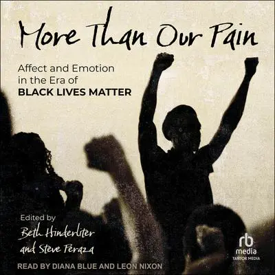 More Than Our Pain: Affect and Emotion in the Era of Black Lives Matter Audibook, by Beth Hinderliter