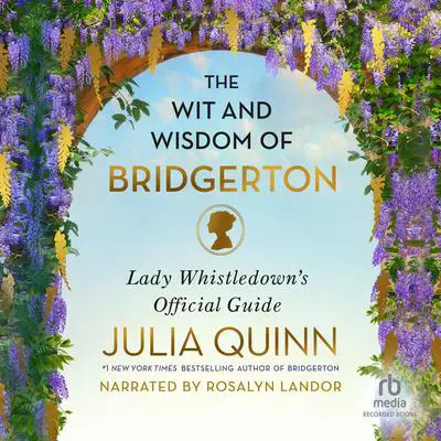 The Wit and Wisdom of Bridgerton: Lady Whistledown's Official Guide Audibook, by Julia Quinn