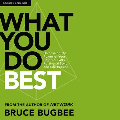 What You Do Best: Unleashing the Power of Your Spiritual Gifts, Relational Style, and Life Passion Audibook, by Bruce L. Bugbee