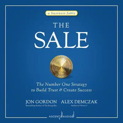 The Sale: The Number One Strategy to Build Trust and Create Success Audibook, by Jon Gordon