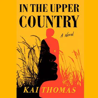 In the Upper Country: A Novel Audibook, by Kai Thomas