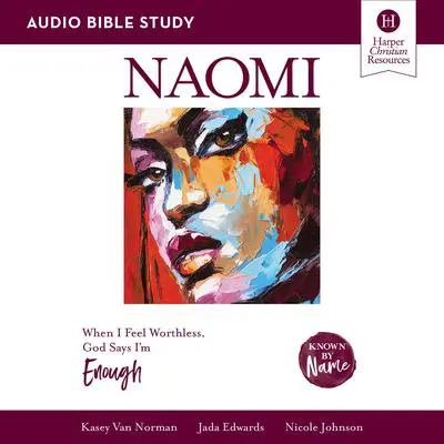 Naomi: Audio Bible Studies: When I Feel Worthless, God Says I’m Enough Audibook, by Nicole Johnson