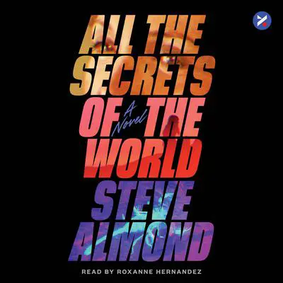 All The Secrets of the World: A Novel Audibook, by Steve Almond