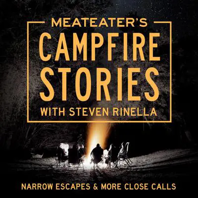 MeatEater's Campfire Stories: Narrow Escapes & More Close Calls Audibook, by Steven Rinella