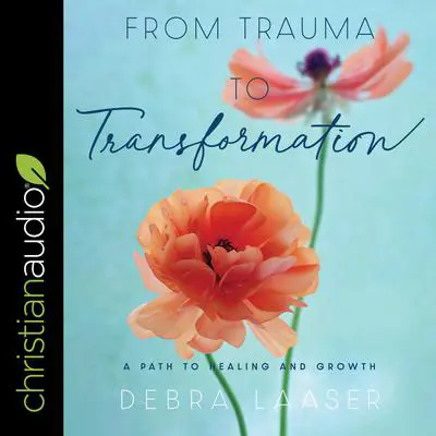 From Trauma to Transformation: A Path to Healing and Growth Audibook, by Debra Laaser