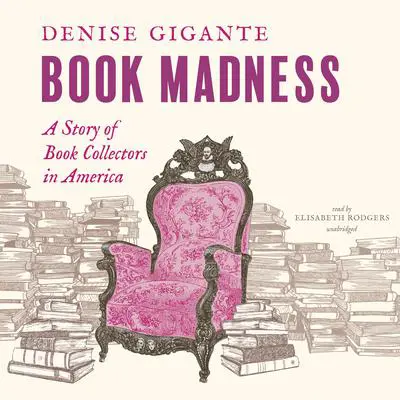 Book Madness: A Story of Book Collectors in America  Audibook, by Denise Gigante