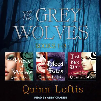 The Grey Wolves Series Books 1, 2 & 3 Audibook, by Quinn Loftis