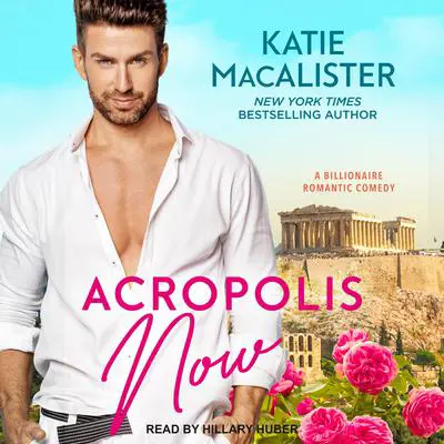 Acropolis Now: A Billionaire Romantic Comedy Audibook, by Katie MacAlister