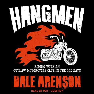 HANGMEN: Riding with an Outlaw Motorcycle Club in the old days Audibook, by Dale Arenson