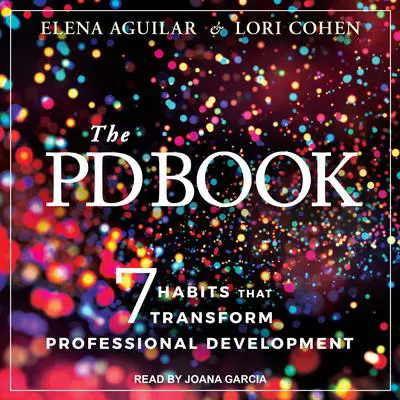 The PD Book: 7 Habits that Transform Professional Development Audibook, by Elena Aguilar