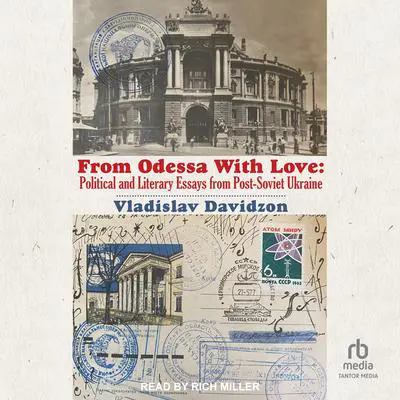 From Odessa With Love: Political And Literary Essays from Post-Soviet Ukraine Audibook, by Vladislav Davidzon