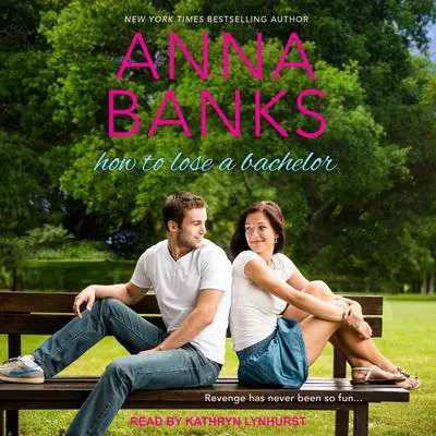 How To Lose A Bachelor Audibook, by Anna Banks