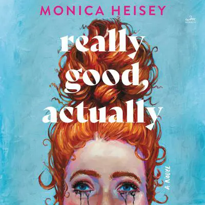 Really Good, Actually: A Novel Audibook, by Monica Heisey