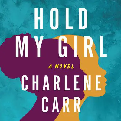 Hold My Girl: A Novel Audibook, by Charlene Carr
