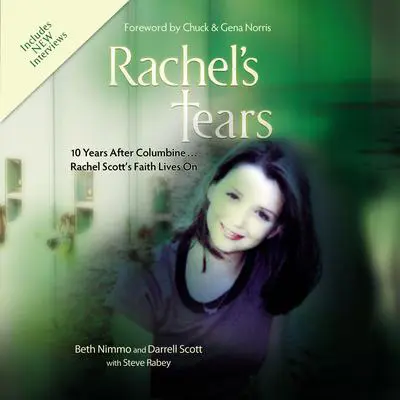 Rachel's Tears: 10th Anniversary Edition: The Spiritual Journey of Columbine Martyr Rachel Scott Audibook, by Darrell Scott