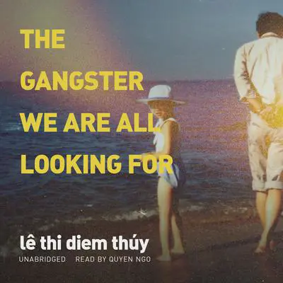 The Gangster We Are All Looking For Audibook, by lê thi diem thúy