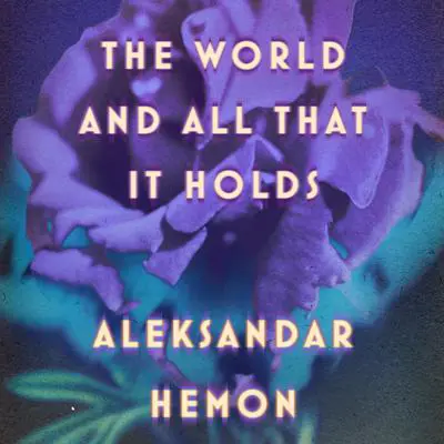 The World and All That It Holds: A Novel Audibook, by Aleksandar Hemon