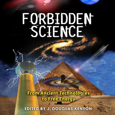 Forbidden Science: From Ancient Technologies to Free Energy Audibook, by Author Info Added Soon