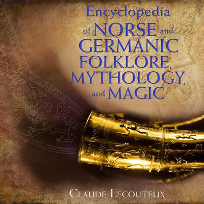 Encyclopedia of Norse and Germanic Folklore, Mythology, and Magic Audibook, by Claude Lecouteux