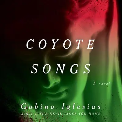 Coyote Songs Audibook, by Gabino Iglesias