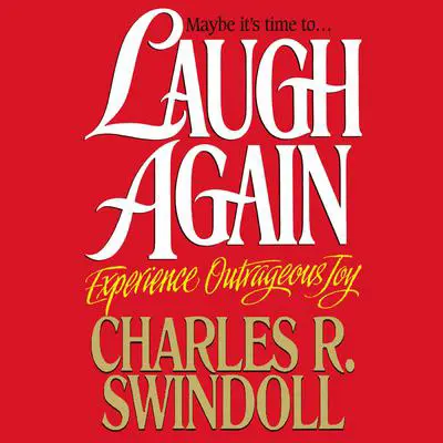 Laugh Again: Experience Outrageous Joy Audibook, by Charles R. Swindoll