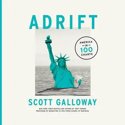 Adrift: America in 100 Charts Audibook, by Scott Galloway