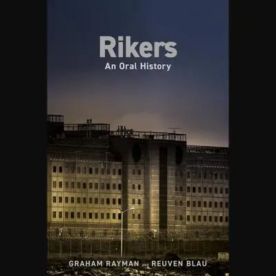 Rikers: An Oral History Audibook, by Graham Rayman