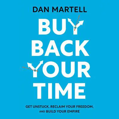 Buy Back Your Time: Get Unstuck, Reclaim Your Freedom, and Build Your Empire Audibook, by Dan Martell