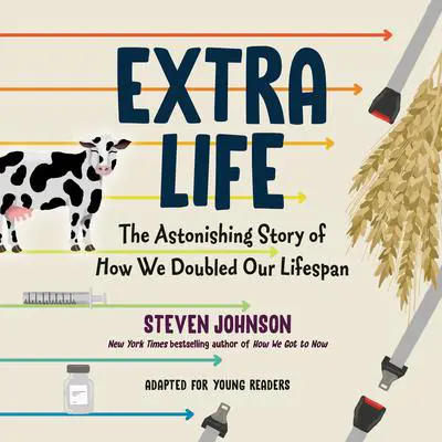 Extra Life (Young Readers Adaptation): The Astonishing Story of How We Doubled Our Lifespan Audibook, by Steven Johnson