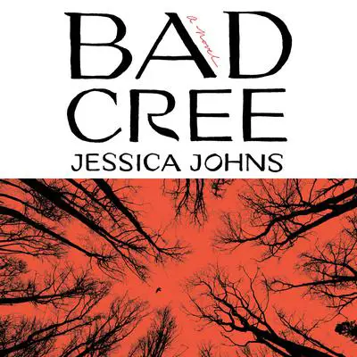Bad Cree: A Novel Audibook, by Jessica Johns
