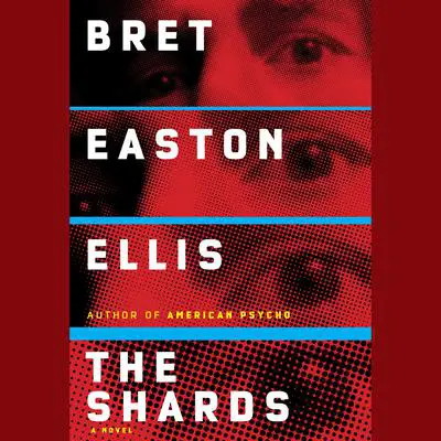 The Shards: A novel Audibook, by Bret Easton Ellis
