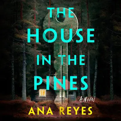 The House in the Pines: Reese's Book Club (A Novel) Audibook, by Ana Reyes